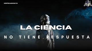 La Ciencia No Tiene Respuesta [upl. by Naujak]