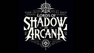 Lords of Shadow and Arcana [upl. by Drofiar]