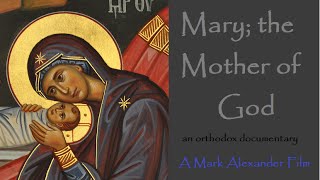 Mary the Mother of God  An Orthodox Documentary Film [upl. by Lokcin]