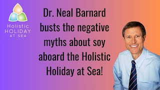 Neal Barnard Busts the Myth about Soy aboard the Holistic Holiday at Sea [upl. by Aneev]