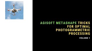 Agisoft Metashape Tricks For Optimal Photogrammetry Processing Volume 1 [upl. by Harat]