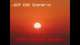 EAS Scenario quotWhen the day breaksquot SCP 001 [upl. by Renny]