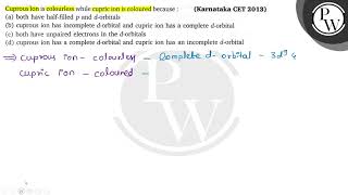 Cuprous ion is colourless while cupric ion is coloured because  K [upl. by Tingley431]