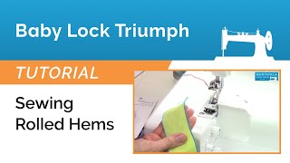 Baby Lock Triumph Tutorial  Sewing Rolled Hems [upl. by Hoffmann]