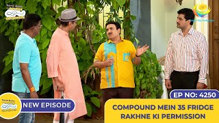 NEW Ep 4250  Compound Mein 35 Fridge Rakhne Ki Permission  Taarak Mehta Ka Ooltah Chashmah [upl. by Allyson]