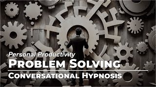 Efficient Problem Solving  Personal Productivity  Conversational Hypnosis  Daily Hypnosis [upl. by Blockus]