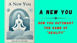 Audiobook  A New You  How You OUTSMART The Game of Reality [upl. by Gorrian]