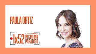 PAULA ORTIZ  Mi Cinema Paradiso Episodio 52 [upl. by Iemaj]