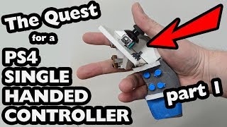 The Quest for a PS4 Single Handed Controller Part 1 [upl. by Dustie]