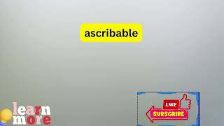 How to Pronounce ascribable [upl. by Aniral468]