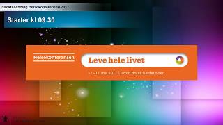 Helsekonferansen 2017 torsdag 11 mai  Leve hele livet [upl. by Itoyj546]