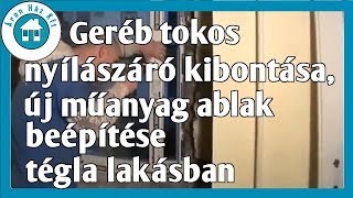 Geréb tokos nyílászáró kibontása új műanyag ablak beépítése tégla lakásban [upl. by Lisa]