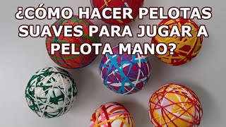 ¿Cómo hacer PELOTAS SUAVES para jugar a PELOTA MANO [upl. by Ijat]