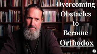 Overcoming Obstacles to Become Orthodox [upl. by Bradly]