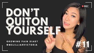 100 Days of Growing Pain Diary 11 Dont Quit On Yourself [upl. by Demott]