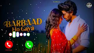 Barbaad Ho Gaya SAD 💔 Ringtone Song Bgm Ringtone Sad Ringtone [upl. by Yonatan]