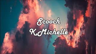 Scooch  KMichelle Lyrics [upl. by Hullda749]