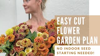 Easy Cut Flower Garden Plan NO SEED STARTING NEEDED [upl. by Esylle308]