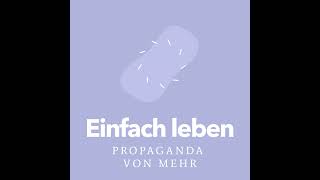 Einfach leben  Propaganda von mehr mit Rebekka GießmannImwalle [upl. by Dumah313]