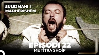 Sulejmani i Madherishem  Episodi 22 Me Titra Shqip [upl. by Cony]