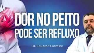 DOR NO PEITO PODE SER REFLUXO  REFLUXO GASTROESOFÁGICO  DR EDUARDO CARVALHO [upl. by Mandell]