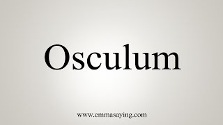 How To Say Osculum [upl. by Nylhtak]