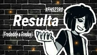 Resulta  by Reik y Riki  Frededdy x Fredoy • FHSZ3R0  pedido • [upl. by Nyrroc55]