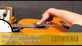 Como manter a estabilidade da afinação do violão de nylon luthieria  Dica Do Minuto 187 [upl. by Zanas]