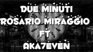 Due minuti  testo Rosario Miraggio FT Aka7even [upl. by Demahum339]