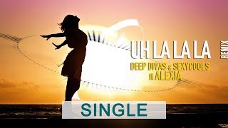 Uh La La La Remix  Deep Divas amp Sexycools Feat Alexia [upl. by Nniw]