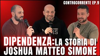 Dipendenza La rinascita di Joshua Matteo e Simone  Controcorrente ep9 [upl. by Calderon]