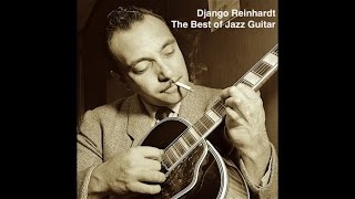 Django Reinhardt  The Best of Jazz Guitar The Greatest Jazz Masterpieces Standard Jazz Tracks [upl. by Yole]