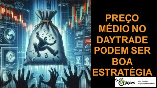 PREÇO MÉDIO NO DAYTRADE PODEM SER BOA ESTRATÉGIA [upl. by Uhn635]