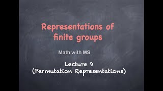 Representations of finite groups Lecture 9 Permutation Representations [upl. by Uuge728]