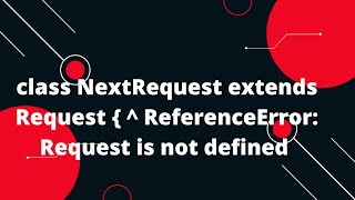 class NextRequest extends Request   ReferenceError Request is not defined [upl. by Ardnazil]