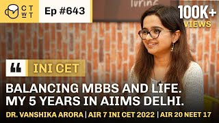 CTwT E643  INI CET 2022 Topper Dr Vanshika Arora AIR 7  NEET UG 2017 AIR 20  First Attempt [upl. by Theodoric]