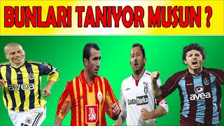 ESKİ FUTBOLCULARI NE KADAR TANIYORSUN [upl. by Nomolas]