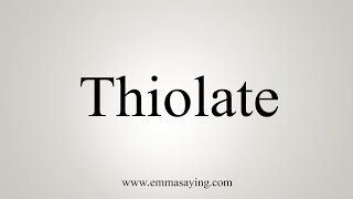 How To Say Thiolate [upl. by Jacquenetta339]