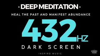 DEEP MEDITATION  DARK SCREEN  432hz  HEAL THE PAST [upl. by Aneladdam]