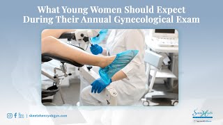 What Young Women Should Expect During Their Annual Gynecological Exam [upl. by Nelie190]