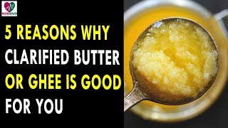 5 Reasons Why Clarified Butter or Ghee is Good For You  Health Sutra  Best Health Tip [upl. by Etteyafal]