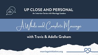 A Whole and Complete Marriage with Travis and Adelle Graham [upl. by Mecke271]