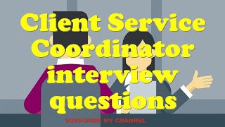 Client Service Coordinator interview questions [upl. by Welton19]