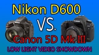 Nikon D600 vs Canon 5D Mark III  Low Light video showdown [upl. by Modesta]