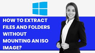 How to Extract Files and Folders without Mounting an ISO Image [upl. by Harriet]