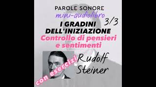 Rudolf Steiner  MINI AUDIOLIBRO  3  I GRADINI DELLINIZIAZIONE Controllo di pensieri e sentimenti [upl. by Viglione]