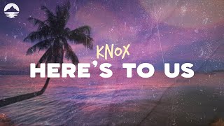 Knox  Heres To Us  Lyrics [upl. by Odnamra]