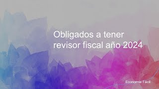 OBLIGADOS A TENER REVISOR FISCAL 2024 [upl. by Hewet]