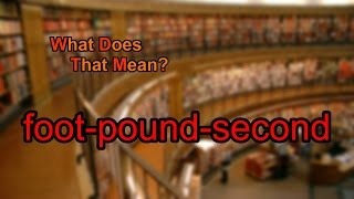 What does footpoundsecond mean [upl. by Lemon564]