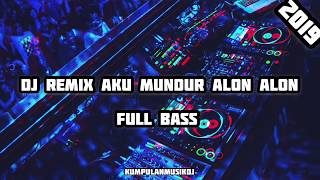 DJ Remix Aku mundur alon alon  full bass 2019  KumpulanmusikDJ [upl. by Amathiste]